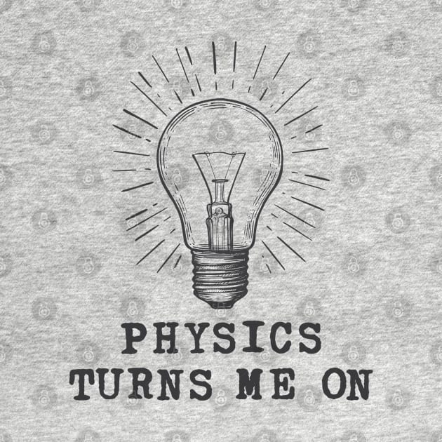 Physics Turns Me On by ScienceCorner